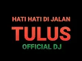 Download Lagu TULUS HATI HATI DI JALAN ( OFFICIAL DJ ) REMIX