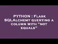 PYTHON Flask SQLAlchemy querying a column with not equals