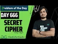 Secret Cipher GFG POTD GeeksForGeeks Day 666 18 Aug