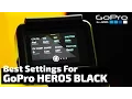 The Absolute BEST Settings for the GoPro Hero5 Black RehaAlev