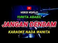 Download Lagu JANGAN DENDAM - KARAOKE Nada Wanita - Versi Koplo || YUNITA ABABIL