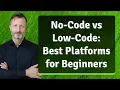 No-Code vs Low-Code Best Platforms for Beginners