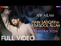 Lagu Main Sadqay ya Rasool Allah ﷺ | Atif Aslam| Full Video | Ramzan 2024