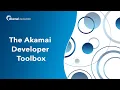 The Akamai Developer Toolbox