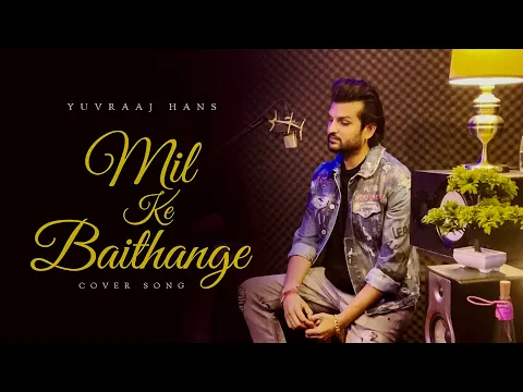 Download MP3 Mil Ke Baithange | Yuvraaj Hans | V Barot | Cover Song | Movie Angrej