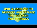 Unix Linux Sed to discover and replace text BETWEEN two patterns 3 Solutions