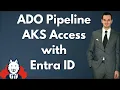 Secure Azure DevOps Access to AKS via Entra ID