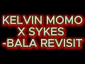BALA REVISIT- Kelvinmomo x sykes