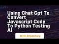 Using chat gpt to convert javascript code to python testing ai