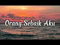 Download Lagu LIRIK LAGU ORANG SEBAIK AKU - IVAN SANY (Tak Pernah Ku Sangka Engkau Berdusta)