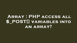 Array PHP access all - POST variables into an array