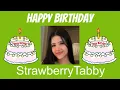 Happy Birt ay to StrawberryTabby
