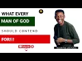 WHAT EVERY MAN OF GOD SHOULD CONTEND FOR