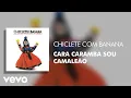 Chiclete Com Banana - Cara Caramba Sou Camaleão (Áudio Oficial)