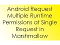 Android Marshmallow Request Multiple Runtime Permissions Together