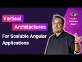 Vertical Architectures for Scalable Angular Applications Manfred Steyer Google Developer Expert