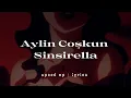 Aylin Coşkun - Sinsirella (speed/lyrics)