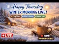 Part 136 Happy Thursday Winter Morning Live Cozy Winter Vibes Peaceful Start to the Day