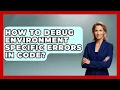 How To Debug Environment Specific Errors In Code - Learn To Troubleshoot