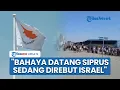 Download Lagu Siprus Kecam Israel Beli Tanah di Wilayah Sensitif: Bahaya Datang! Negara Kami Sedang Direbut
