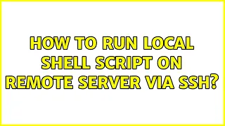 Ubuntu How to run local shell script on remote server via SSH 2 Solutions