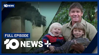 9/11 Cancer Crisis, Ukraine War & Remembering Steve Irwin | 10 News+