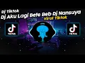 Download Lagu DJ AKU LAGI BETE BEB DJ NANSUYA VIRAL TIK TOK TERBARU 2023!!
