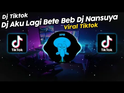Download MP3 DJ AKU LAGI BETE BEB DJ NANSUYA VIRAL TIK TOK TERBARU 2023!!
