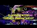 Download Lagu DJ YANG LAGI VIRAL TIKTOK TERLALU BANYAK BACOT REMIX TERBARU MELODY ENAK