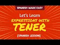 Spanish Expressions Using de Verb TENER Spanish Made Easy
