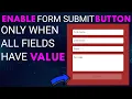Enable Form Submit Button Only When All Fields Have Value
