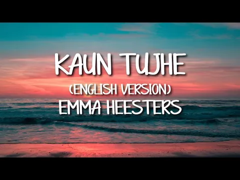 Download MP3 Kaun Tujhe (English Version) - Emma Heesters (Video Lyrics)