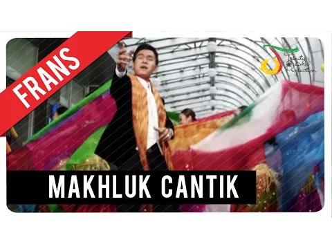 Download MP3 Frans - Makhluk Cantik | Official Video Klip