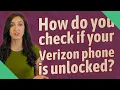 How do you check if your Verizon phone is unlocked