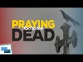 What does the Bible say about praying for the dead GotQuestions org