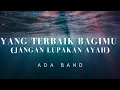 Download Lagu Yang Terbaik Bagimu (Jangan Lupakan Ayah) - Ada Band (Lirik)