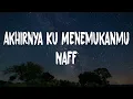 Download Lagu Naff - Akhirnya Ku Menemukanmu (Lyrics)