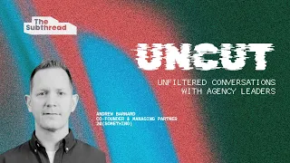 Uncut with 20 Something Co Founder Andrew Barney Barnard on Building a Change Driven Agency