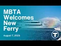 MBTA Welcomes New Ferry - August 7 2025