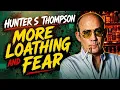 Hunter S Thompson - More Loathing and Fear