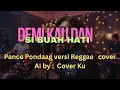 Lagu Demi Kau Dan Si Buah Hati  –  Pance Pondaag   versi Reggae  Cover AI by :  Cover Ku
