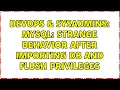 DevOps SysAdmins MySQL Strange behavior after importing DB and FLUSH PRIVILEGES 2 Solutions