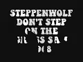 Steppenwolf - Don't Step On The Grass Sam (1968)
