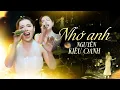 Lagu NHỚ ANH - NGUYỄN KIỀU OANH | Nhớ đến anh lòng này nhớ đến anh em nhắn gió mây mang anh đến đây