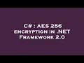 C AES 256 encryption in NET Framework 2 0