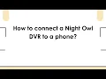 How to connect a Night Owl DVR to a phone