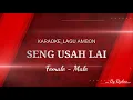 Download Lagu KARAOKE_SENG USAH LAI (LAGU AMBON)