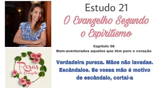 Estudo 21 - Verdadeira pureza. Mãos não lavadas; Escândalos. Se vossa mão é um motivo...