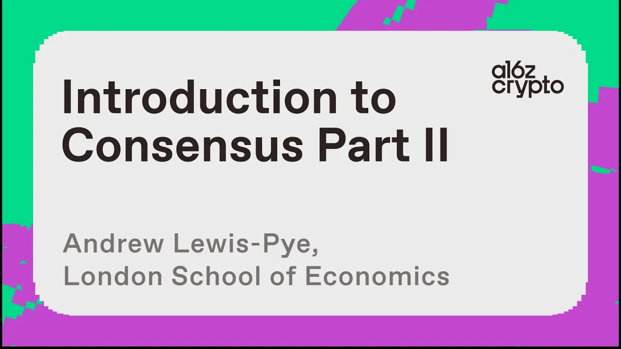 Introduction to Consensus (Part II) with Andrew Lewis-Pye | a16z crypto research talks