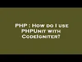 PHP How do I use PHPUnit with CodeIgniter